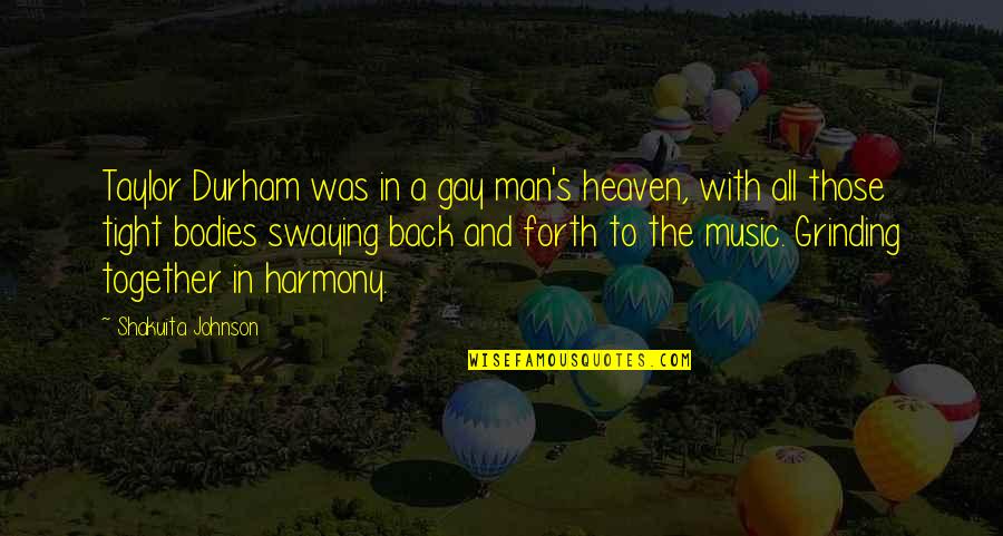 Ex Gay Quotes By Shakuita Johnson: Taylor Durham was in a gay man's heaven,