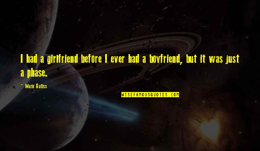 Ex Girlfriend And Boyfriend Quotes By Mark Gatiss: I had a girlfriend before I ever had