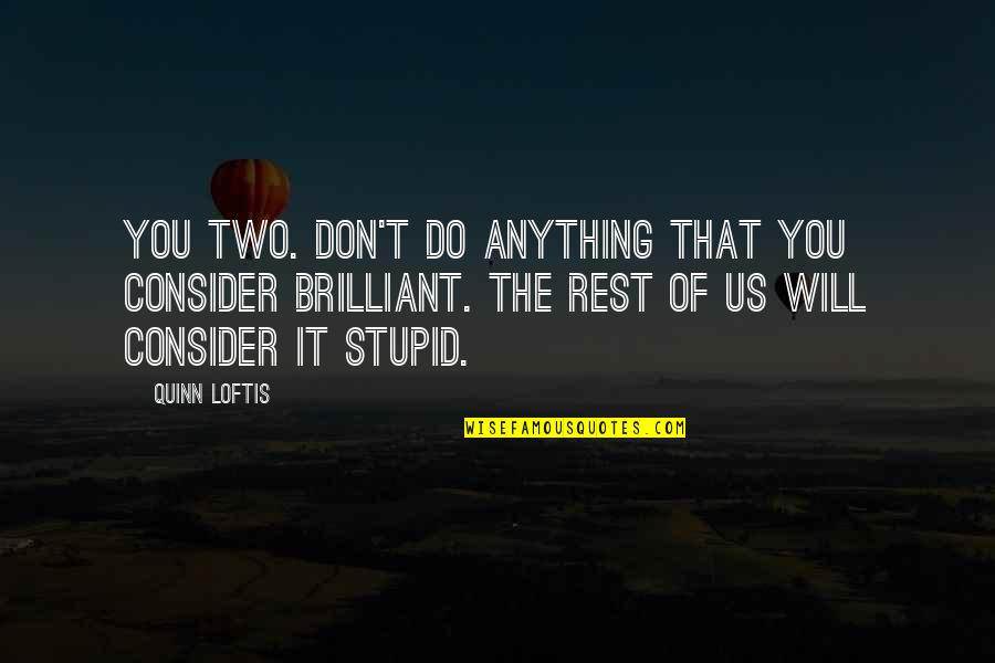 Ex Girlfriend Being Jealous Quotes By Quinn Loftis: You two. Don't do anything that you consider