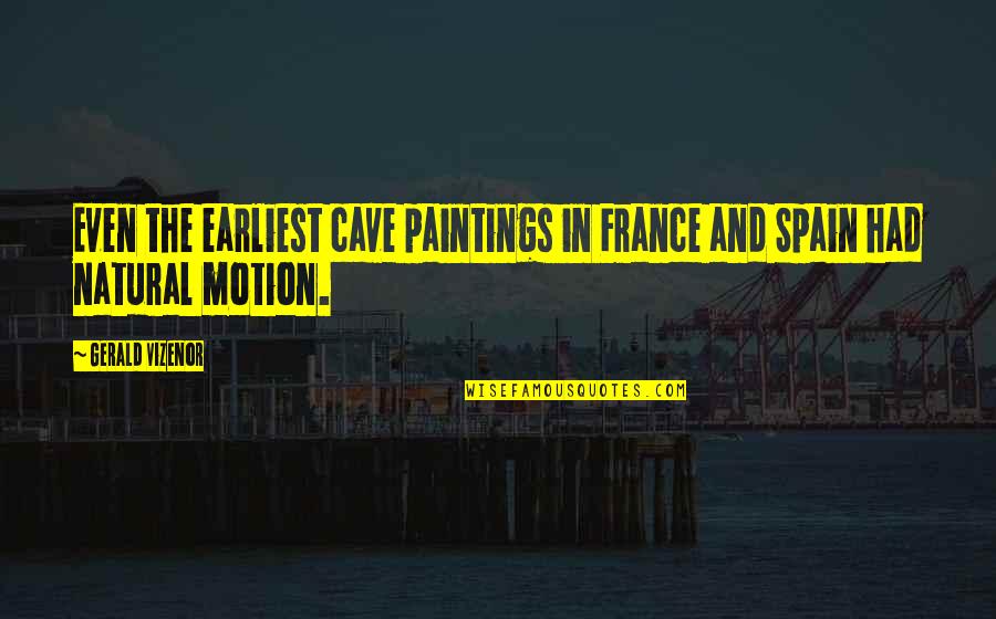 Ex Girlfriend Cheated Quotes By Gerald Vizenor: Even the earliest cave paintings in France and