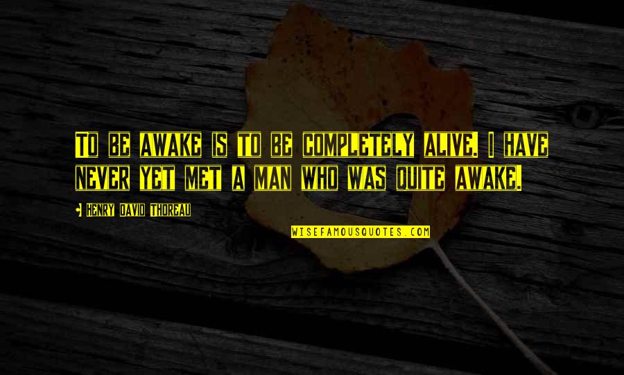 Ex Girlfriend Downgrade Quotes By Henry David Thoreau: To be awake is to be completely alive.