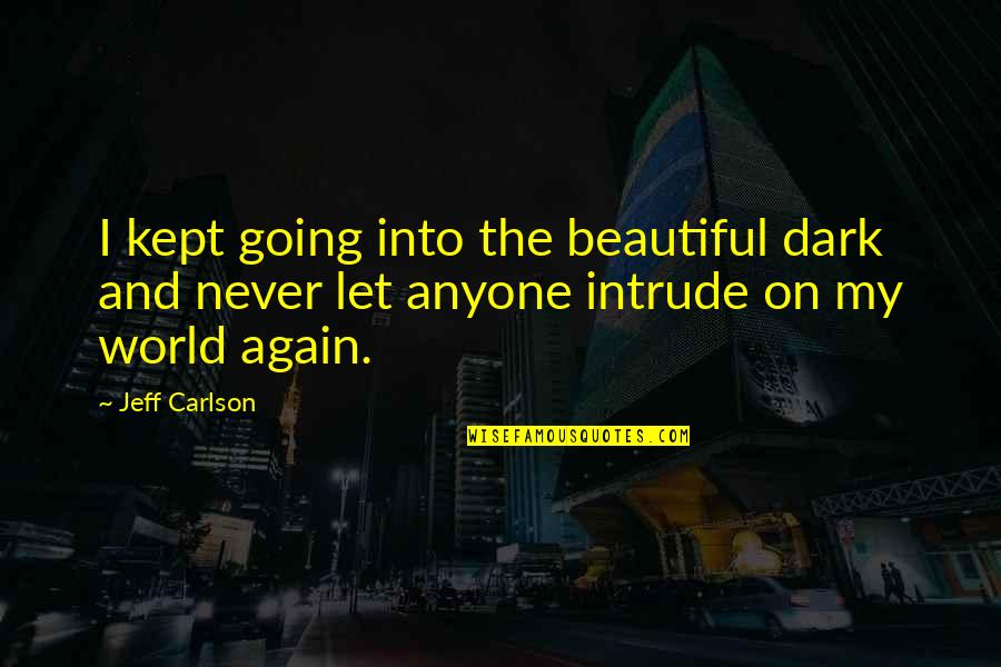 Ex Girlfriend Getting Married Quotes By Jeff Carlson: I kept going into the beautiful dark and