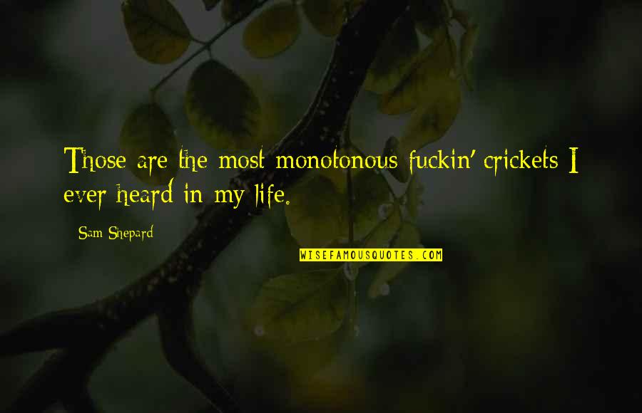 Ex Girlfriend Stalking New Girlfriend Quotes By Sam Shepard: Those are the most monotonous fuckin' crickets I