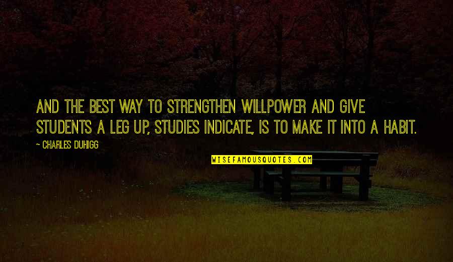 Ex Girlfriend To Come Back Quotes By Charles Duhigg: And the best way to strengthen willpower and Ex Girlfriend To Come Back Quotes By Charles Duhigg: And the best way to strengthen willpower and