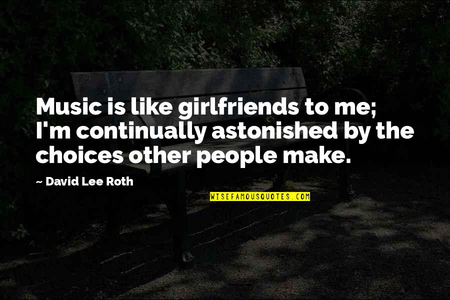 Ex Girlfriends Are Like Quotes By David Lee Roth: Music is like girlfriends to me; I'm continually