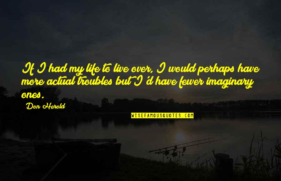 Ex Girlfriends Are Like Quotes By Don Herold: If I had my life to live over,