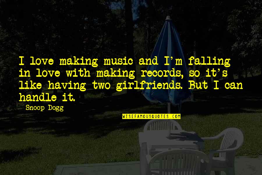 Ex Girlfriends Are Like Quotes By Snoop Dogg: I love making music and I'm falling in