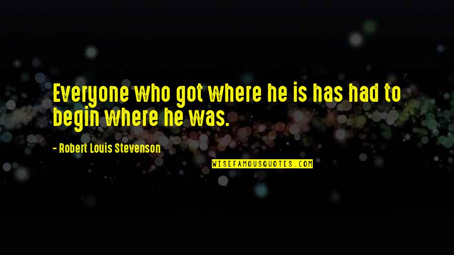 Ex Girlfriends Moving On Quotes By Robert Louis Stevenson: Everyone who got where he is has had