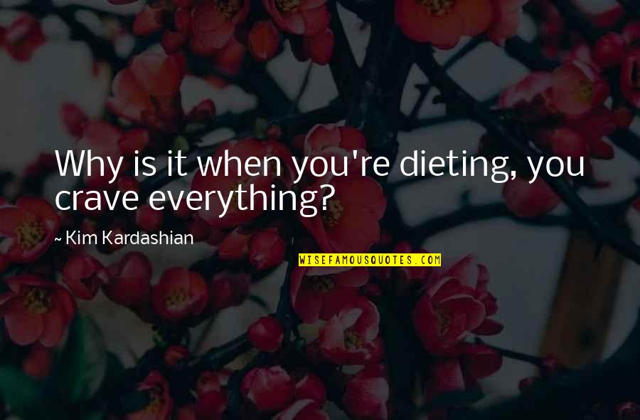 Ex Girlfriends Of Your Boyfriend Quotes By Kim Kardashian: Why is it when you're dieting, you crave