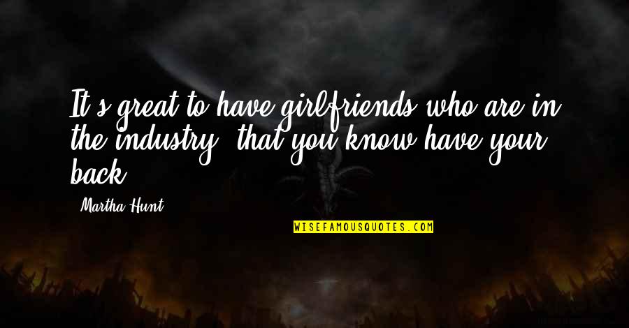 Ex Girlfriends Quotes By Martha Hunt: It's great to have girlfriends who are in
