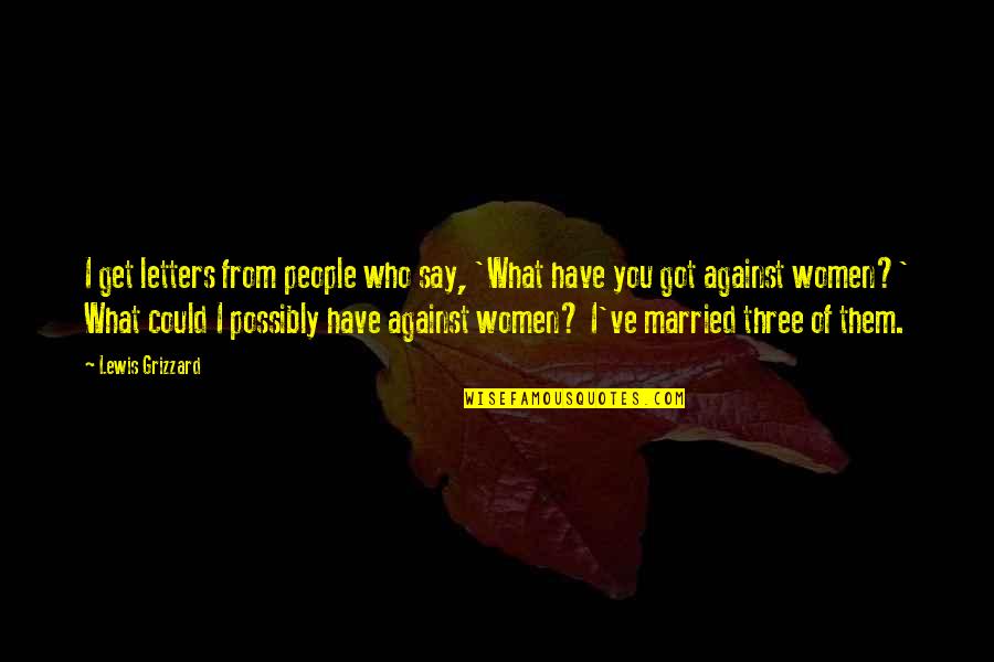 Ex Got Married Quotes By Lewis Grizzard: I get letters from people who say, 'What Ex Got Married Quotes By Lewis Grizzard: I get letters from people who say, 'What