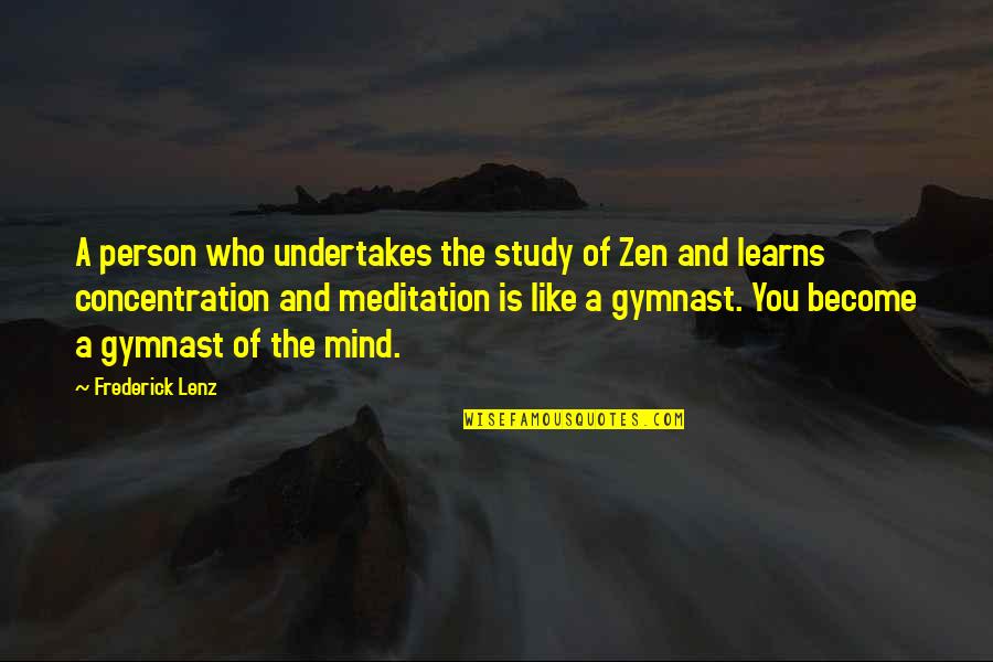 Ex Gymnast Quotes By Frederick Lenz: A person who undertakes the study of Zen