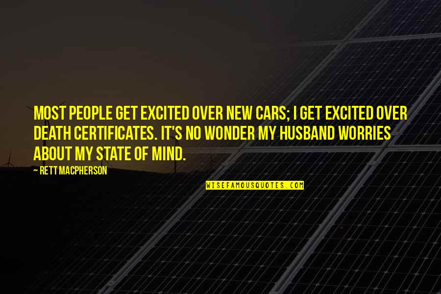 Ex Husband Death Quotes By Rett MacPherson: Most people get excited over new cars; I