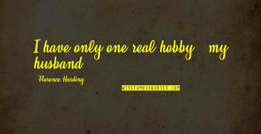 Ex Husband Quotes By Florence Harding: I have only one real hobby - my