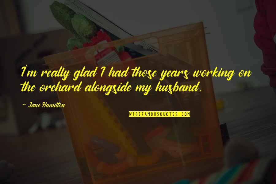 Ex Husband Quotes By Jane Hamilton: I'm really glad I had those years working