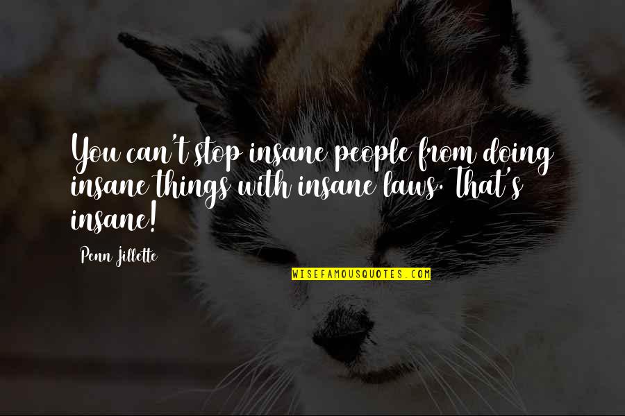 Ex In Laws Quotes By Penn Jillette: You can't stop insane people from doing insane