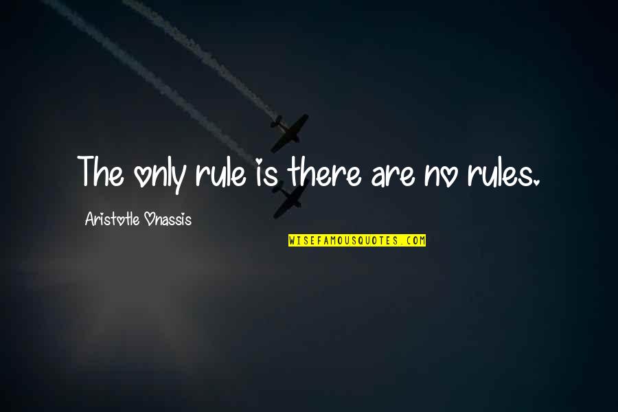 Ex Lovers Can't Be Friends Quotes By Aristotle Onassis: The only rule is there are no rules.