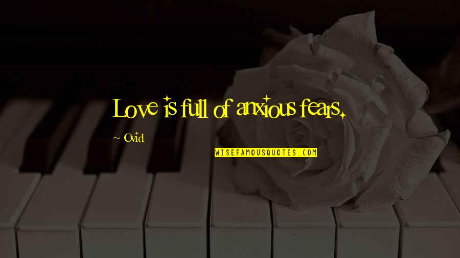 Ex Lovers Can't Be Friends Quotes By Ovid: Love is full of anxious fears.