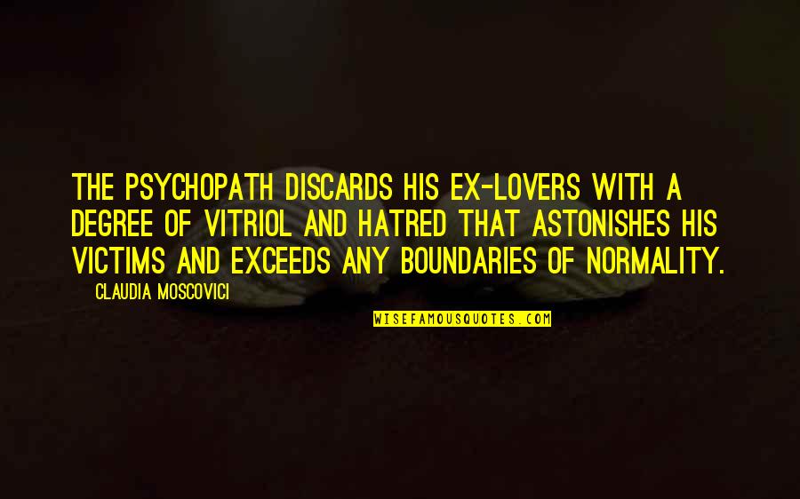 Ex Lovers Quotes By Claudia Moscovici: The psychopath discards his ex-lovers with a degree