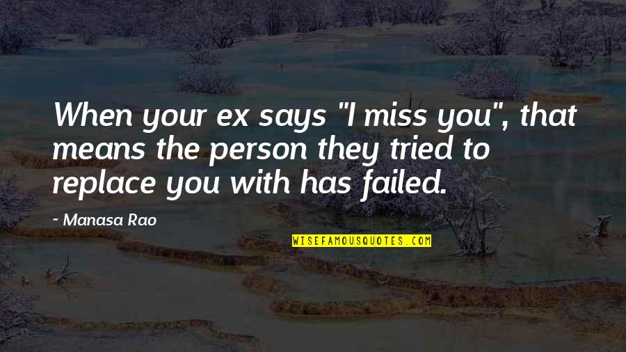 Ex Means Quotes By Manasa Rao: When your ex says "I miss you", that