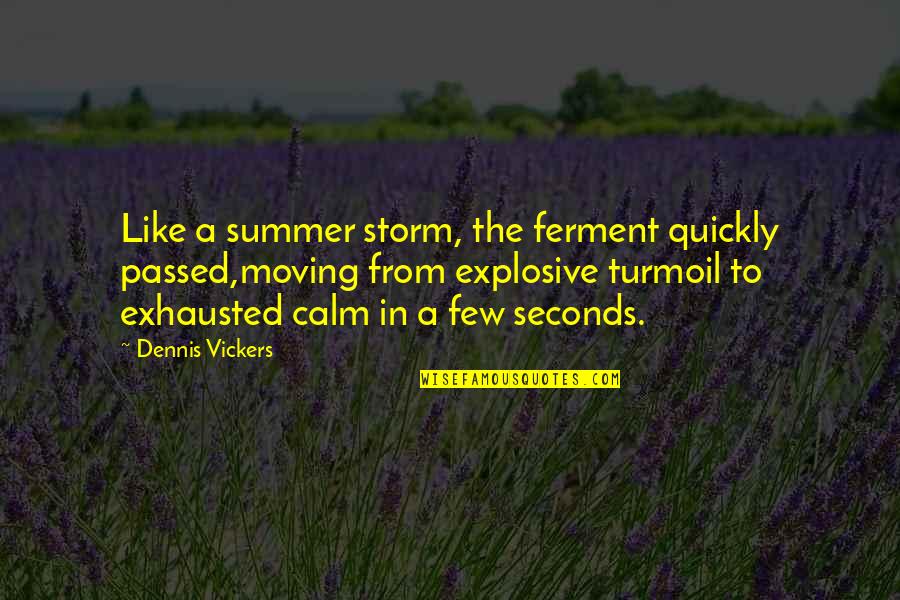 Ex Moving On Quickly Quotes By Dennis Vickers: Like a summer storm, the ferment quickly passed,moving