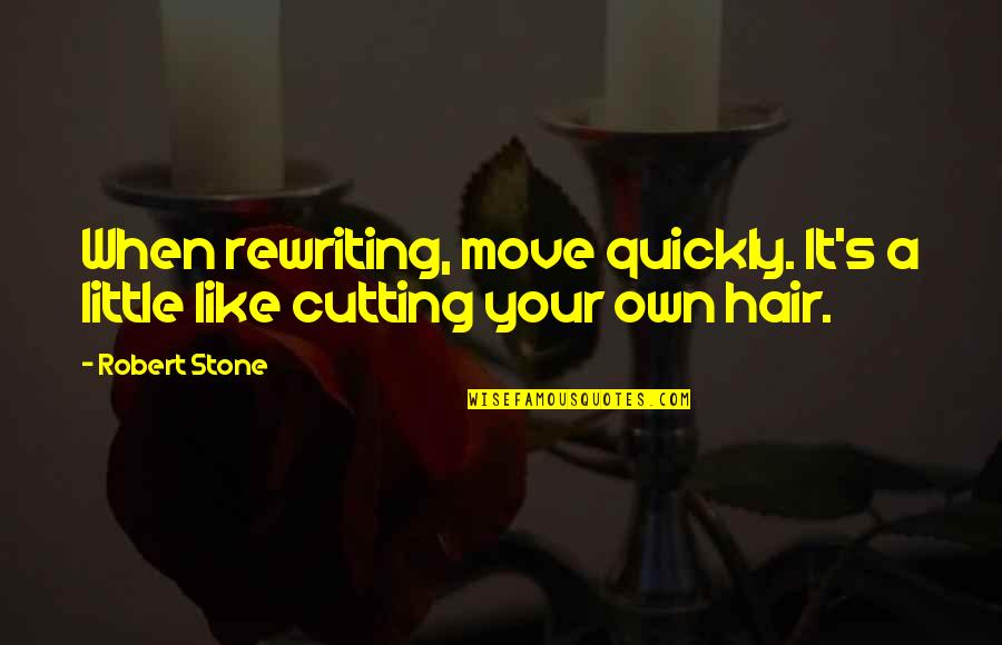 Ex Moving On Quickly Quotes By Robert Stone: When rewriting, move quickly. It's a little like