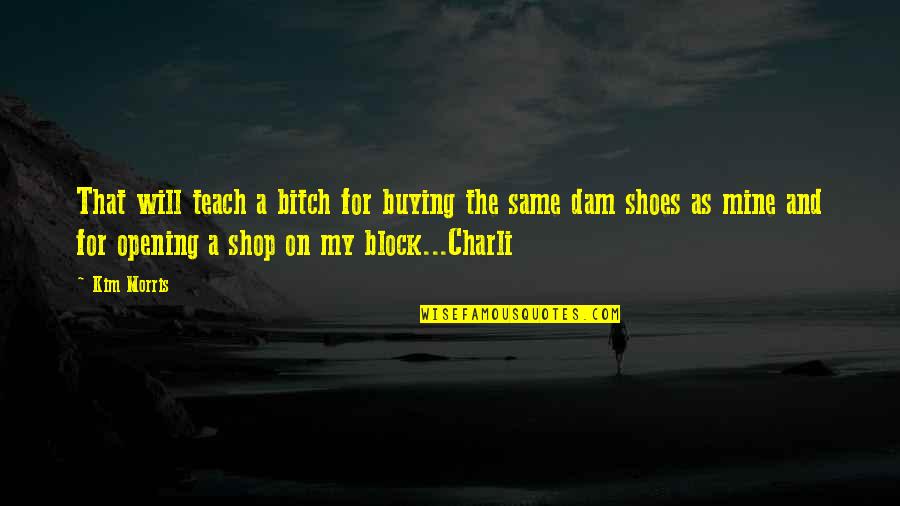 Ex Na Bumabalik Quotes By Kim Morris: That will teach a bitch for buying the Ex Na Bumabalik Quotes By Kim Morris: That will teach a bitch for buying the