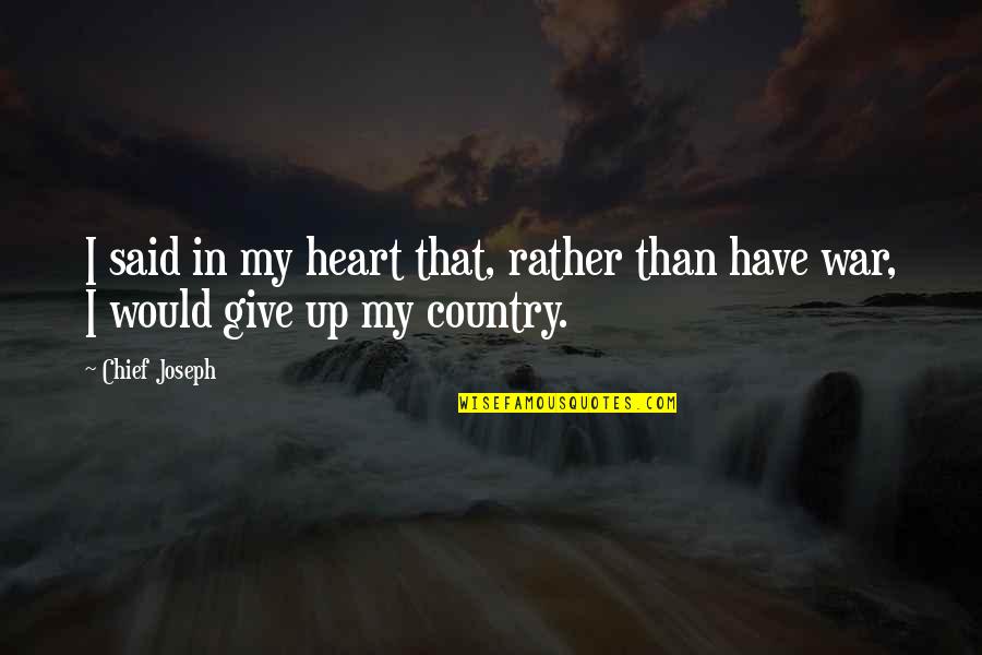 Ex New Gf Quotes By Chief Joseph: I said in my heart that, rather than