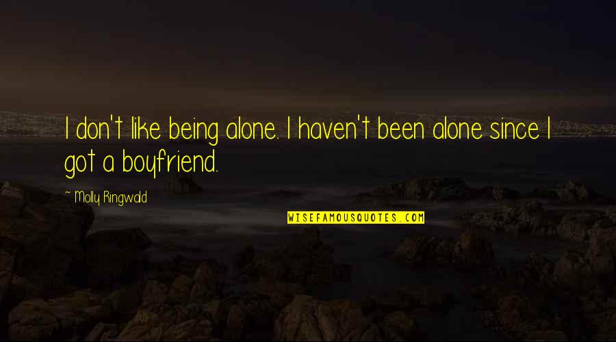 Ex Of Your Boyfriend Quotes By Molly Ringwald: I don't like being alone. I haven't been