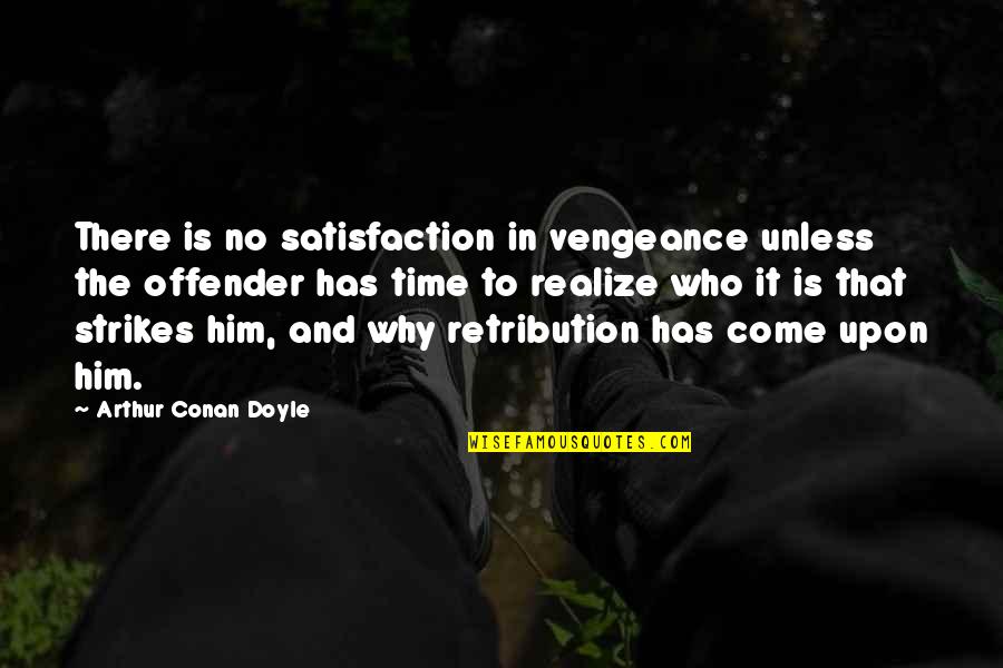 Ex Offender Quotes By Arthur Conan Doyle: There is no satisfaction in vengeance unless the