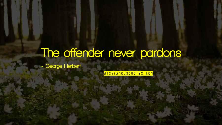 Ex Offender Quotes By George Herbert: The offender never pardons. Ex Offender Quotes By George Herbert: The offender never pardons.