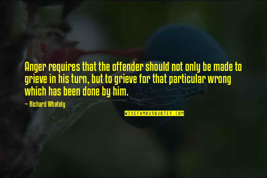 Ex Offender Quotes By Richard Whately: Anger requires that the offender should not only