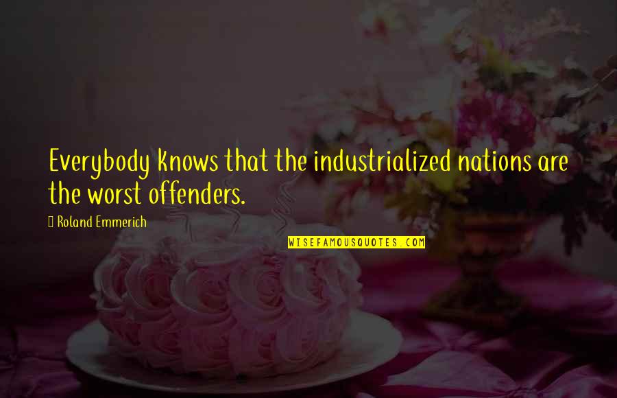 Ex Offenders Quotes By Roland Emmerich: Everybody knows that the industrialized nations are the