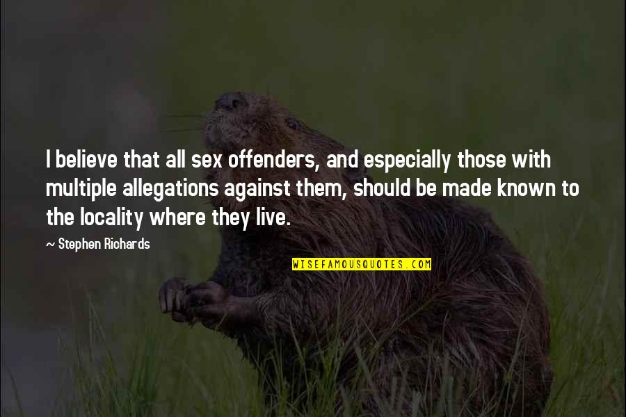 Ex Offenders Quotes By Stephen Richards: I believe that all sex offenders, and especially