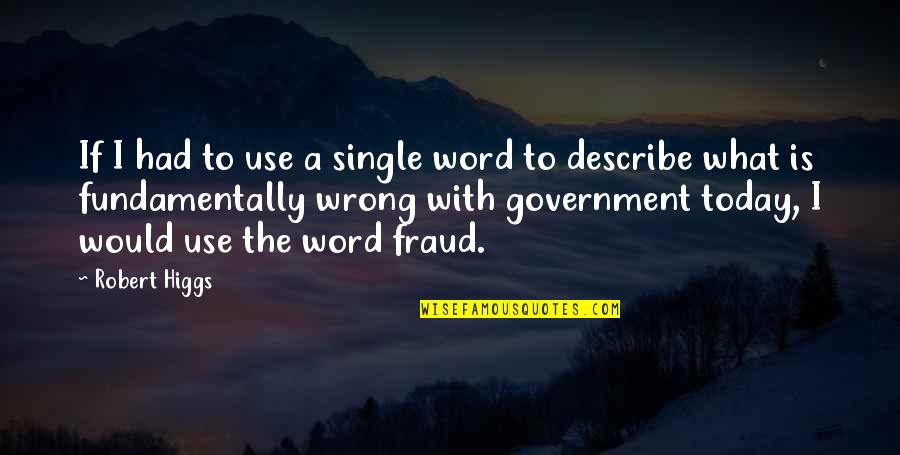 Ex Posting Relationship Quotes By Robert Higgs: If I had to use a single word Ex Posting Relationship Quotes By Robert Higgs: If I had to use a single word