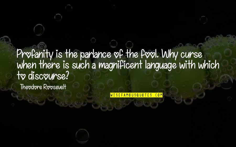Ex Posting Relationship Quotes By Theodore Roosevelt: Profanity is the parlance of the fool. Why Ex Posting Relationship Quotes By Theodore Roosevelt: Profanity is the parlance of the fool. Why