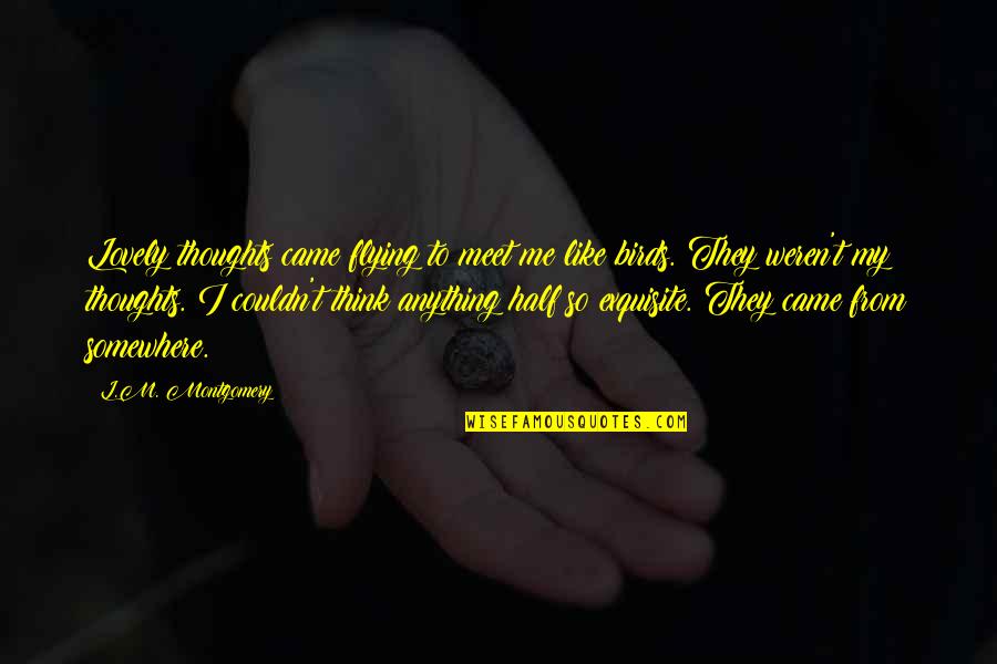 Ex Priest Stories Quotes By L.M. Montgomery: Lovely thoughts came flying to meet me like Ex Priest Stories Quotes By L.M. Montgomery: Lovely thoughts came flying to meet me like