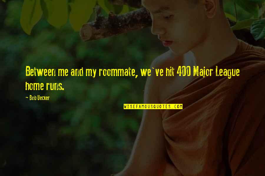 Ex Roommate Quotes By Bob Uecker: Between me and my roommate, we've hit 400