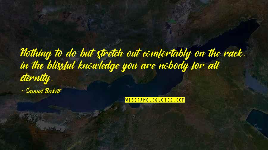 Ex Schoolmate Quotes By Samuel Beckett: Nothing to do but stretch out comfortably on Ex Schoolmate Quotes By Samuel Beckett: Nothing to do but stretch out comfortably on