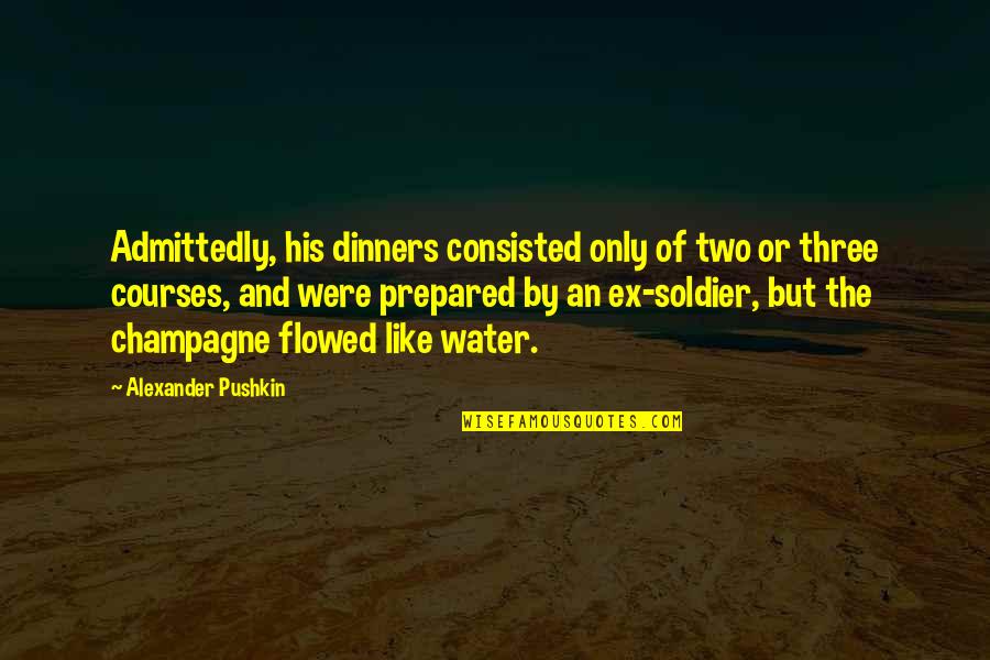 Ex Soldier Quotes By Alexander Pushkin: Admittedly, his dinners consisted only of two or