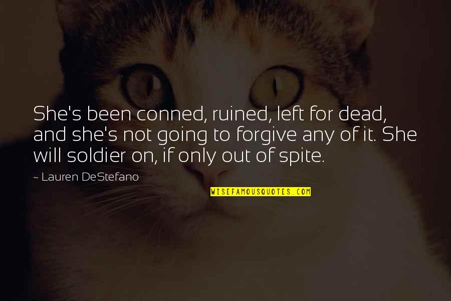Ex Soldier Quotes By Lauren DeStefano: She's been conned, ruined, left for dead, and