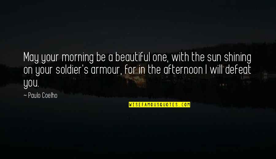 Ex Soldier Quotes By Paulo Coelho: May your morning be a beautiful one, with