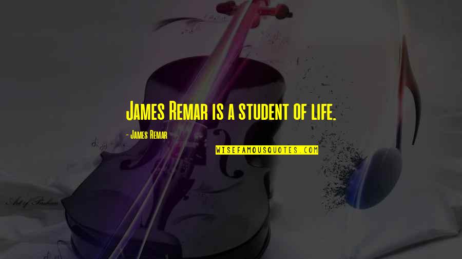 Ex Student Quotes By James Remar: James Remar is a student of life.