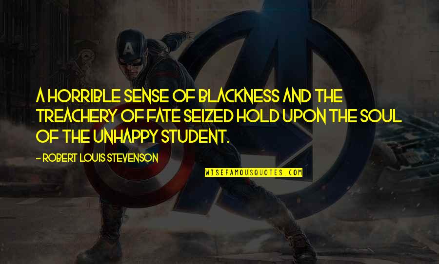 Ex Student Quotes By Robert Louis Stevenson: A horrible sense of blackness and the treachery