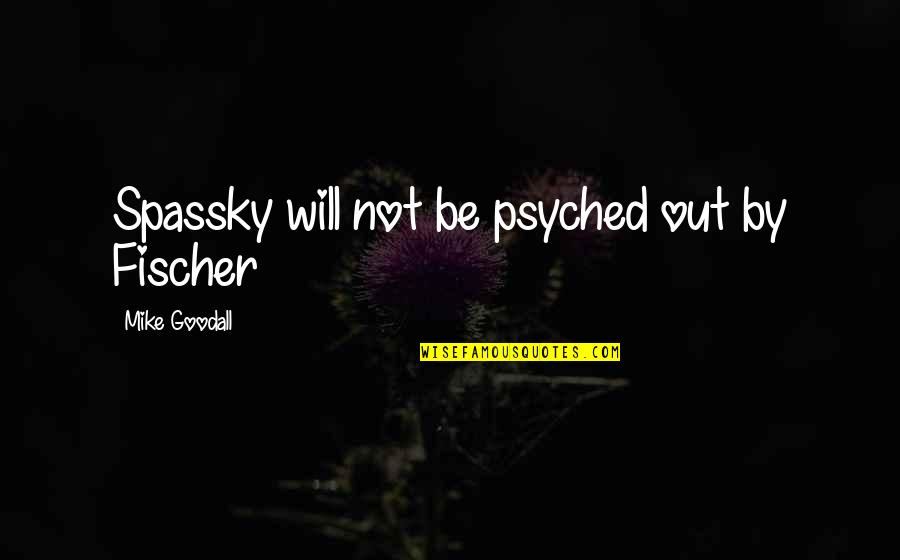 Ex Trying To Get My Attention Quotes By Mike Goodall: Spassky will not be psyched out by Fischer Ex Trying To Get My Attention Quotes By Mike Goodall: Spassky will not be psyched out by Fischer