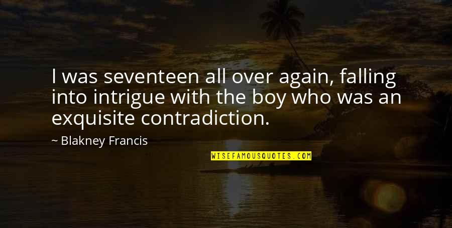 Ex With New Girlfriend Quotes By Blakney Francis: I was seventeen all over again, falling into