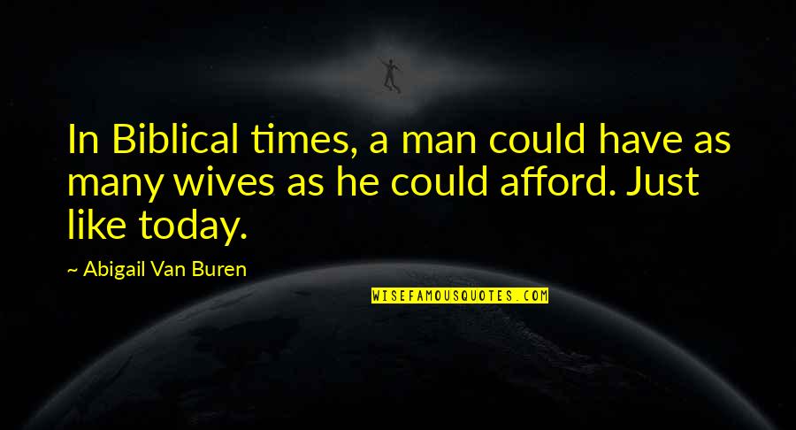 Ex Wives Quotes By Abigail Van Buren: In Biblical times, a man could have as