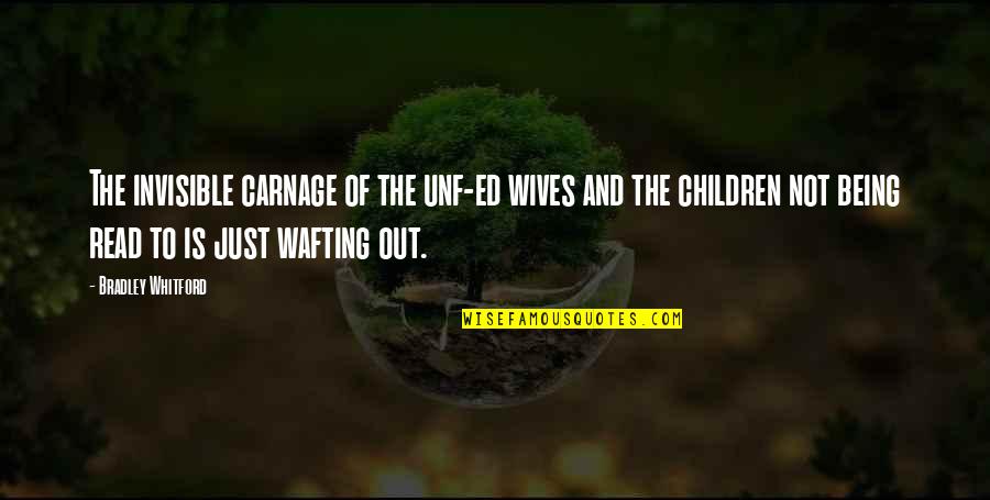 Ex Wives Quotes By Bradley Whitford: The invisible carnage of the unf-ed wives and