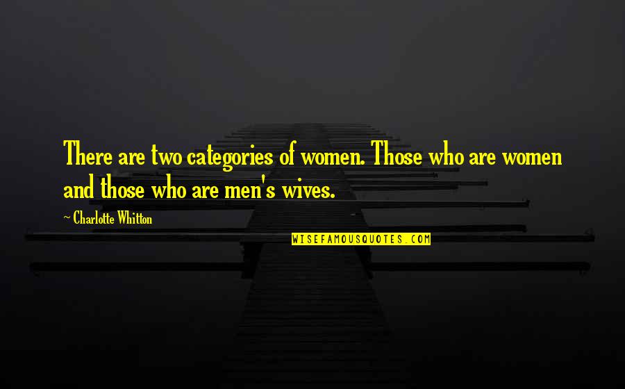 Ex Wives Quotes By Charlotte Whitton: There are two categories of women. Those who
