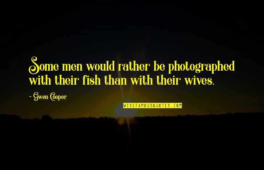 Ex Wives Quotes By Gwen Cooper: Some men would rather be photographed with their